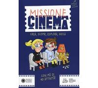 Missione cinema. Crea, scopri, esplora, gioca
