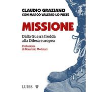 Missione. Dalla guerra fredda alla Difesa europea