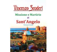 Missione e Martirio di Sant’Angelo Patrono di Licata di Vincenzo Scuderi, 2019
