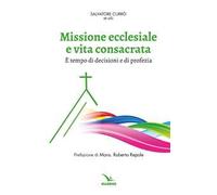 Missione ecclesiale e vita consacrata. È tempo di decisioni e di profezia