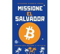 Missione El Salvador. Avventura, natura e bitcoin - Frega Riccardo Giorgio