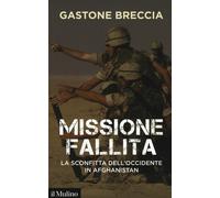 Missione fallita. La sconfitta dell'Occidente in Afghanistan