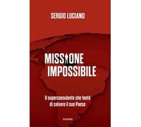 Missione impossibile. Il superconsulente che tentò di salvare il suo Paese