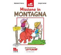 Missione in montagna. Primissime letture. Livello 5. Ediz. a colori