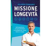 Missione longevità. Dall'esperienza con gli astronauti le strategie per vivere bene e a lungo