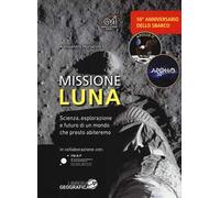 Missione luna. Scienza, esplorazione e futuro di un mondo che presto abiteremo. Ediz. a colori