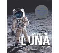 Missione Luna. Tutti i segreti di un viaggio indimenticabile