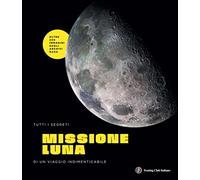Missione Luna. Tutti i segreti di un viaggio indimenticabile – Touring Editore