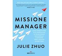 Missione manager. Come sopravvivere alla promozione al primo ruolo manageriale e crescere fino a guidare grandi team