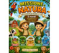 Missione Natura: Libro da colorare e di attività con giochi, labirinti e animali per bambini 3-7 anni