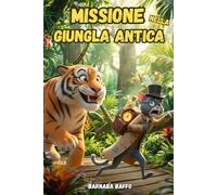 Missione nella Giungla Antica: Libri di Avventura per bambini 6, 7 e 8 anni. Misteri da svelare e risate assicurate con Barnaba e Sguizzo, con illustrazioni 3D
