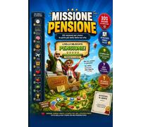 MISSIONE PENSIONE: 101 missioni per vivere la parte più bella della tua vi...
