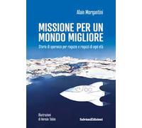 Missione per un mondo migliore. Storia di speranza per ragazze e ragazzi di ogni