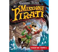 Missione pirati. Viaggio nel tempo 12. Ediz. a colori