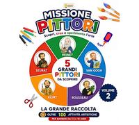 MISSIONE PITTORI VOLUME 2: Monet, Van Gogh, Rousseau, Klimt e Seurat: scopri, crea e sperimenta l’arte - Attività artistiche e creative per bambini dai 3 ai 10 anni