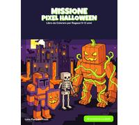 Missione Pixel Halloween: Libro da Colorare per Ragazzi 9-12 anni | 40 Disegni in Stile Videogioco a Blocchi con l'Esempio a Colori Accanto | Zombie, Scheletri, Castelli Stregati e Draghi