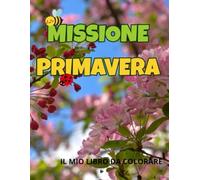 MISSIONE PRIMAVERA: IL MIO LIBRO DA COLORARE
