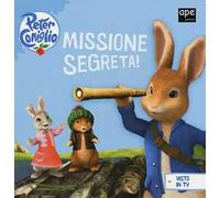 Missione segreta! Peter Coniglio. Ediz. illustrata