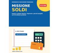 Missione Soldi: Impara a gestire denaro, risparmio e piccoli progetti con 30 missioni pratiche