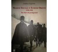 Missione speciale in estremo oriente 1918-1920. Dai diari dei protagonisti