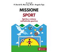 Missione sport. Spirito e visione nell'attività sportiva - Murray David G....