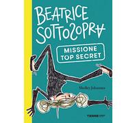 Missione top secret. Beatrice Sottosopra