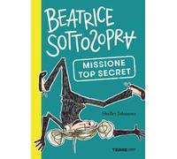 Missione top secret. Beatrice Sottosopra