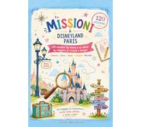 Missioni a Disneyland Paris: Libro-gioco e diario di viaggio per bambini con missioni, quiz, disegni, sfide e attività da vivere nei due Parchi.