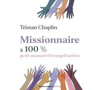 Missionnaire à 100 %: Petit manuel d’évangélisation
