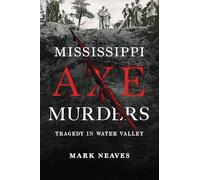 Mississippi Axe Murders: Tragedy in Water Valley