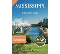 Mississippi Bucket List Guide: Embark on 100 Adventures: Discover Hidden Treasures and Popular Destinations to Design Your Ideal Journey. INCLUSIVE OF AN INTERACTIVE MAP
