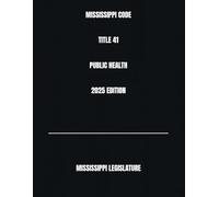 MISSISSIPPI CODE TITLE 41 PUBLIC HEALTH 2025 EDITION