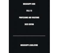 MISSISSIPPI CODE TITLE 73 PROFESSIONS AND VOCATIONS 2025 EDITION