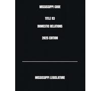 MISSISSIPPI CODE TITLE 93 DOMESTIC RELATIONS 2025 EDITION