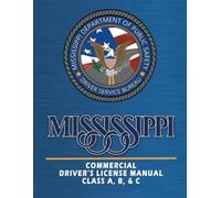 Mississippi Commercial Driver's License Manual: Class A, B, & C