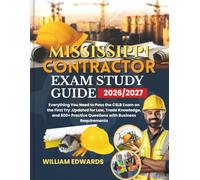 Mississippi Contractor Exam Study Guide 2026/2027: Everything You Need to Pass the CSLB Exam on the First Try ,Updated for Law, Trade Knowledge, and 600+ Practice Questions with Business Requirements