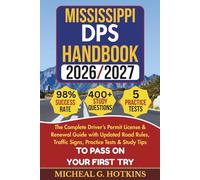 MISSISSIPPI DPS HANDBOOK 2026/2027: Complete Driver’s Permit, License & Renewal Guide with Updated Road Rules, Traffic Signs, Practice Tests & Study Tips for the DMV Written Exam