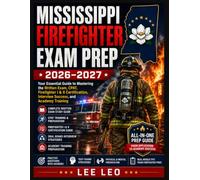 Mississippi Firefighter Exam Prep 2026-2027: Your Essential Guide to Mastering the Written Exam, CPAT, Firefighter I & II Certification, Interview Success, and Academy Training