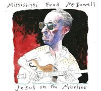 Mississippi Fred McDowell Jesus On the Mainline (CD) Album Digipak