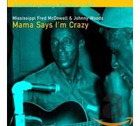 MISSISSIPPI FRED MCDOWELL - MAMA SAYS I'M CRAZY
