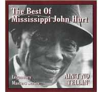 Mississippi John Hurt - Ain'T No Tellin'
