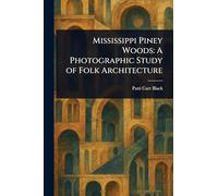 Mississippi Piney Woods: A Photographic Study of Folk Architecture