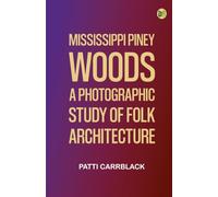 Mississippi Piney Woods: A Photographic Study of Folk Architecture