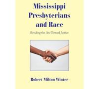 Mississippi Presbyterians and Race: Bending the Arc Toward Justice