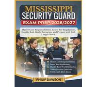 MISSISSIPPI SECURITY GUARD EXAM PREP 2026/2027: Master Core Responsibilities, Learn Key Regulations, Handle Real-World Scenarios, and Prepare with 1000+ Practice Questions and Full-Length Mock
