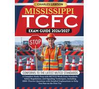 MISSISSIPPI TCFC EXAM GUIDE 2026/2027: A Complete Study Prep with MUTCD Work Zone Standards, Safety Regulations, and Signaling Techniques, Including ... to Help You Pass on the First Try