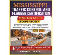 MISSISSIPPI TRAFFIC CONTROL AND FLAGGER CERTIFICATION MASTERY GUIDE 2026/2027: A Complete Work Zone Safety Training with MUTCD-Based Principles, ... Exams to Help You Pass Your on the First Try