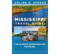 Mississippi Travel Guide:: The Ultimate Companion for Travelers