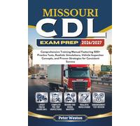 MISSOURI CDL EXAM PREP 2026-2027: Comprehensive Training Manual Featuring 500+ Practice Tests, Realistic Simulations, Vehicle Inspection Concepts, and Proven Strategies for Consistent Success
