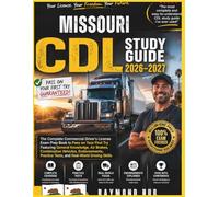 MISSOURI CDL STUDY GUIDE: The Complete Commercial Driver Licence Exam To Pass On Your First Try Featuring General Knowledge, Airbrakes, Combination ... Practice Tests, and Real World Driving Skills